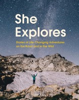 She Explores Stories Of Life-Changing Adventures On The Road And In The Wild