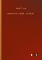 Hazlitt On English Literature Jacob Zeitlin