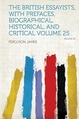British Essayists, with Prefaces, Biographical, Historical, and Critical ...