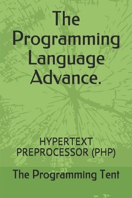 The Programming Language Advance.: Hypertext Preprocessor (Php) by The Programmi