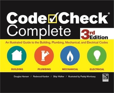 Code Check Complete 3rd Edition: An Illustrated Guide to the Building, Plumbing,