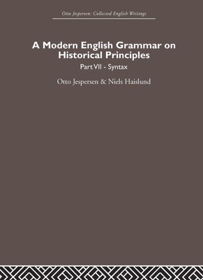 A Modern English Grammar on Historical Principles: Volume 7. Syntax (Otto Je...