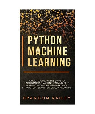 Python Machine Learning: A Practical Beginner's Guide for Understanding Machine 