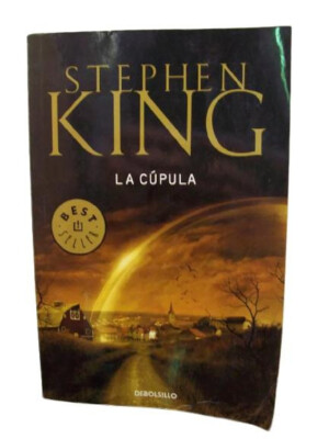 La Cúpula Stephen King / Ed. DeBolsillo Bs. As. 2013