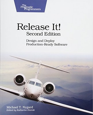 RELEASE IT!: DESIGN AND DEPLOY PRODUCTION-READY SOFTWARE By Michael T. Nygard