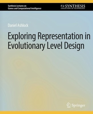 Exploring Representation in Evolutionary Level Design Daniel Ashlock