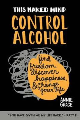 This Naked Mind: Control Alcohol: Find Freedom, Rediscover Happiness & Ch - GOOD