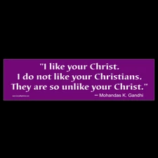 I like your Christ I Do Not Like Your Christians BUMPER STICKER Gandhi atheist