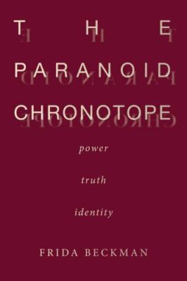 The Paranoid Chronotope: Power, Truth, Identity, Beckman, Frida, New Book