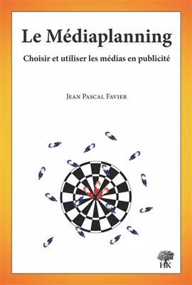 Le Mediaplaning: Medien in der Werbung auswählen und nutzen, Jean-Pascal Favi