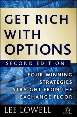 Get Rich With Options : Four Winning Strategies Straight from the Exchange Fl...