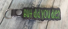 But Did You Die Key Fob