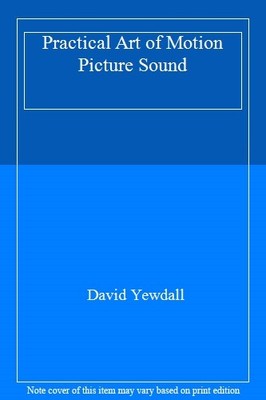 Practical Art of Motion Picture Sound,David Yewdall
