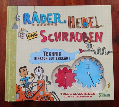 Technik Einfach Gut Erklärt: Räder, Hebel und Schrauben - Tolle Maschinen Bauen