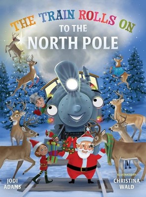 The Train Rolls On To The North Pole by Jodi Adams