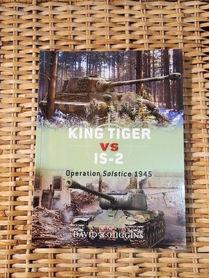 Osprey Duel 37: King Tiger Vs IS-2 Operation Solstice 1945 Book No. 37 Higgins