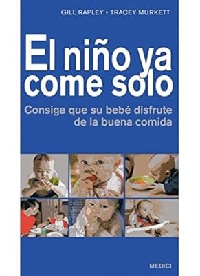 El ni�o ya come solo : consiga que su beb� disfrute de la buena comida, Murkett,