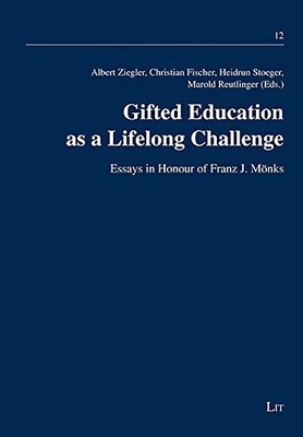 Hochbegabte Bildung als lebenslange Herausforderung, 12: Aufsätze zu Ehren Franz J. ...