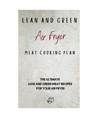 Lean and Green Air Fryer Meat Cooking Plan: The Ultimate Lean and Green Meat Rec