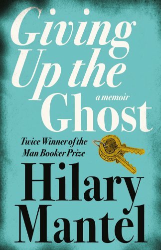 Giving up the Ghost: A memoir,Hilary Mantel