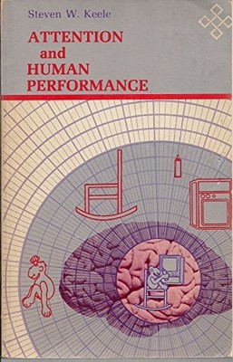 ATTENTION AND HUMAN PERFORMANCE By Steven W Keele *Excellent Condition*