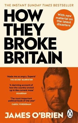 How They Broke Britain: The Instant ..., O'Brien, James