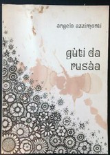 GUTI DA RUSAA. RACCOLTA DI POESIE BUSTOCCHE AZZIMONTI ANGELO  1989 