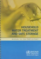 Household Water Treatment and Safe Storage : Manual for the Participant, Pape...