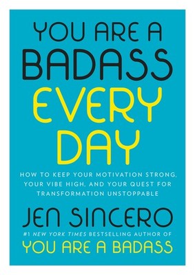 You Are a Badass Every Day: How to Keep Your Motivation Strong, Your Vibe Hi...