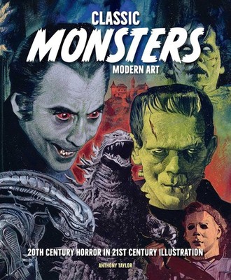 Classic Monsters, Modern Art: 20th Century Horror in 21st Century Illu Hardcover