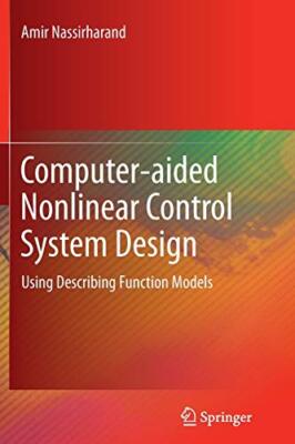Computer-Aided Nonlinear Control System Design: Using Describing Function Mod-,