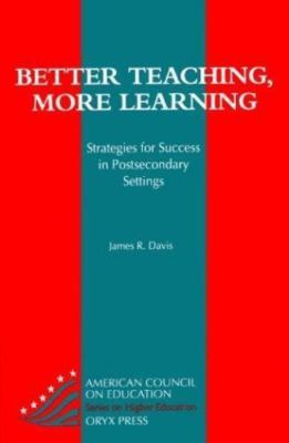 Better Teaching, More Learning: Strategies for Success in Post-Secondary...