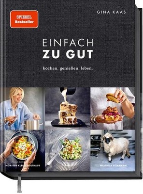 Gina Kaas Einfach zu gut: Kochen. Genießen. Leben. - Kulinarisch  ne 12/10.