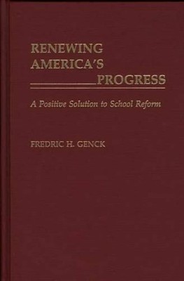 Renewing America's Progress: A Positive Solution to School Reform by Fredrick H.