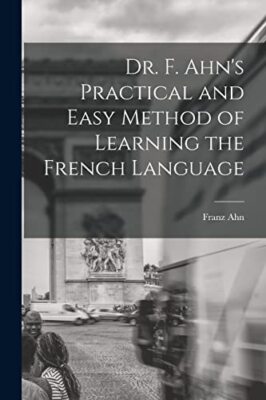 Ahn - Dr. F. 's Practical and Easy Method of Learning the French Langu - X555z