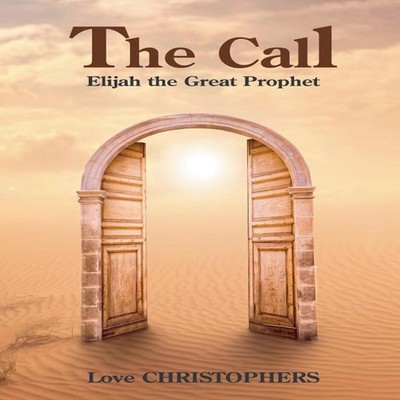 The Call Elijah the Great Prophet Love Paperback Draft2Digital