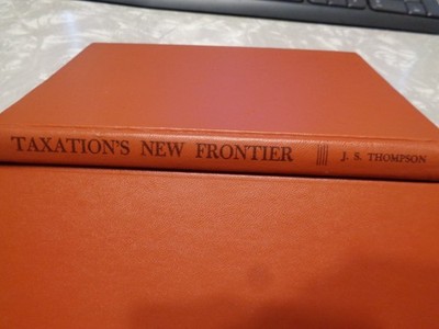 Taxation's New Frontier (J.S.Thompson) VG