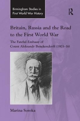 Britain, Russia and the Road to the First World War: The Fateful Embassy of Coun