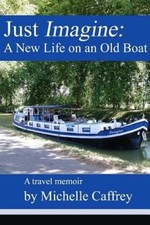 Just Imagine: A New Life on an Old Boat by Michelle Caffrey [Paperback]