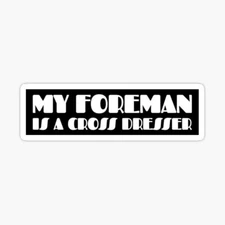 My Foreman is a Crossdresser, Construction, Hard Hat Funny Vinyl Die Cut Sticker