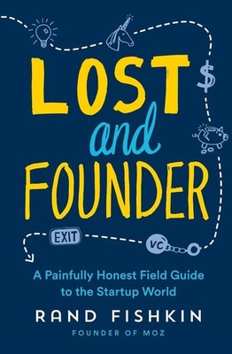 Lost and Founder: A Painfully Honest Field Guide to the Startup World by Rand Fi