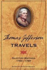 Thomas Jefferson Travels: Selected Writings, 178... by Brandt, Anthony Paperback