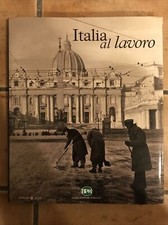ITALIA AL LAVORO DAGLI ARCHIVI STORICI DEI FRATELLI ALINARI BELLISSIMO VOL. FOTO