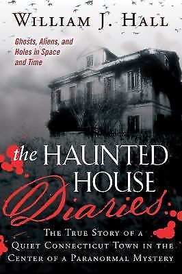The Haunted House Diaries: The True Story of a Quiet Connecticut Town in the Cen