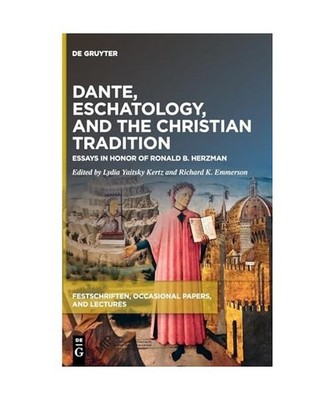 Dante, Eschatology, and the Christian Tradition: Essays in Honor of Ronald B. He
