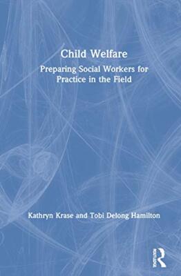 Krase - Child Welfare  Preparing Social Workers for Practice in the Fi - T555z