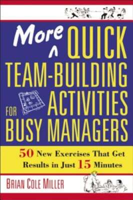 More Quick Team-Building Activities for Busy Managers: 50 New Exercises That Get