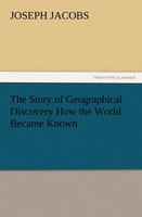 The Story Of Geographical Discovery How The World Became Known Joseph Jacobs