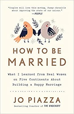 How to Be Married : What I Learned from Real Women on Five Contin