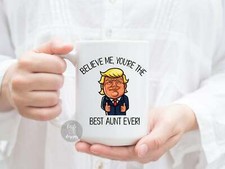 Donald Trump Aunt Gift from Sister or Brother - Believe Me, You're the Best Aunt